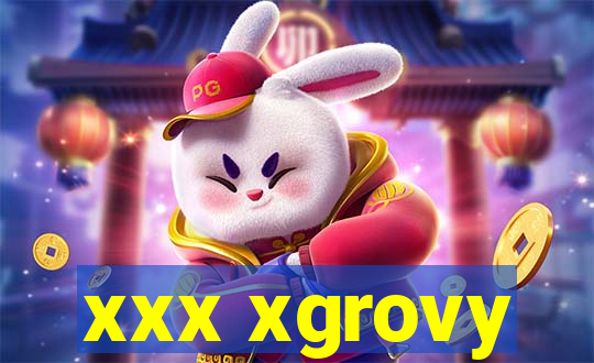 xxx xgrovy